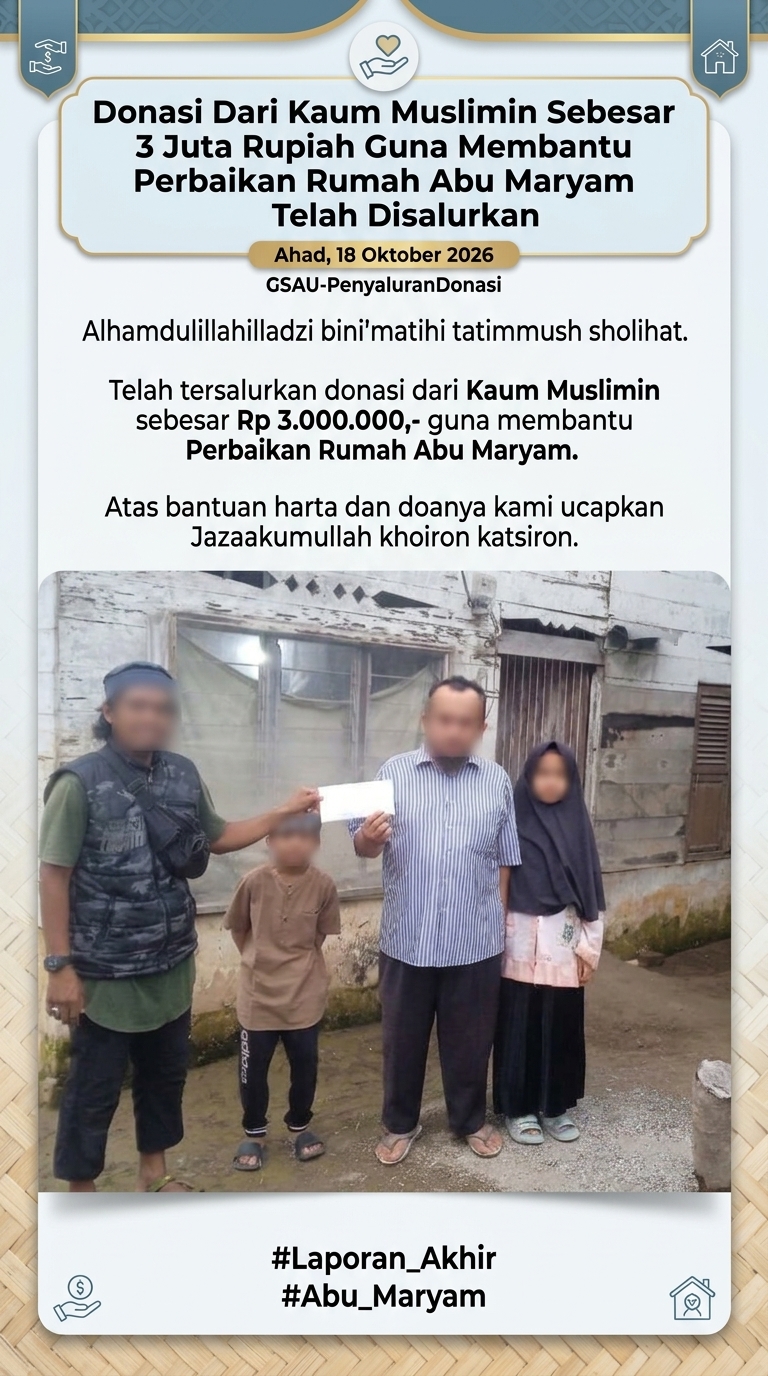 Donasi Dari Kaum Muslimin Sebesar 3 Juta Rupiah Guna Membantu Perbaikan Rumah Abu Maryam Telah Disalurkan